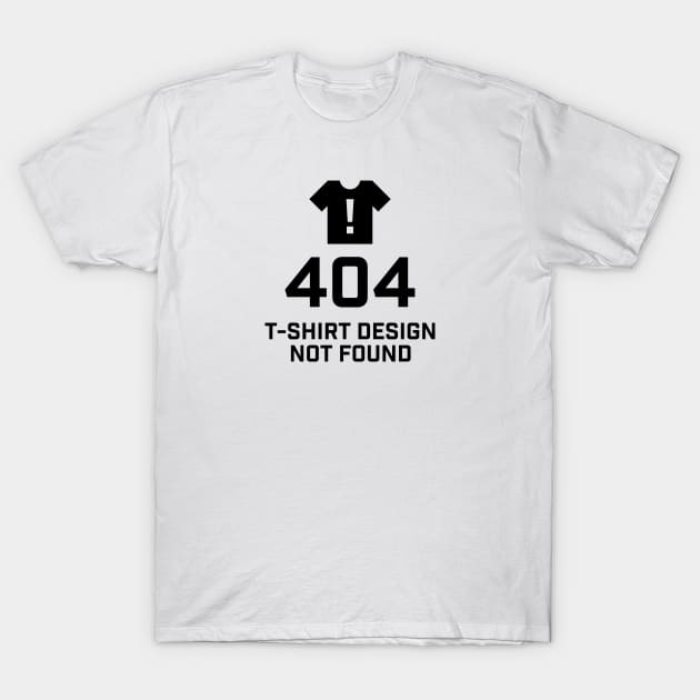 Error 404 T-Shirt Design Not Found T-Shirt by StebopDesigns